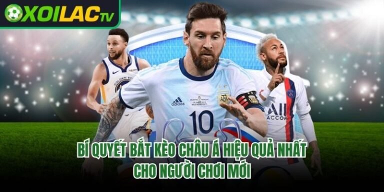 Bí Quyết Bắt Kèo Châu Á Hiệu Quả Nhất Cho Người Chơi Mới