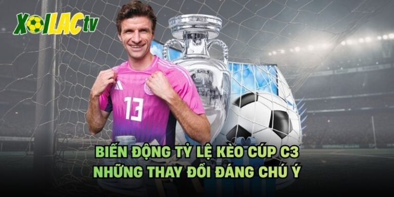 Biến Động Tỷ Lệ Kèo Cúp C3 - Những Thay Đổi Đáng Chú Ý
