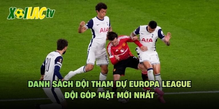 Danh Sách Đội Tham Dự Europa League - Đội Góp Mặt Mới Nhất