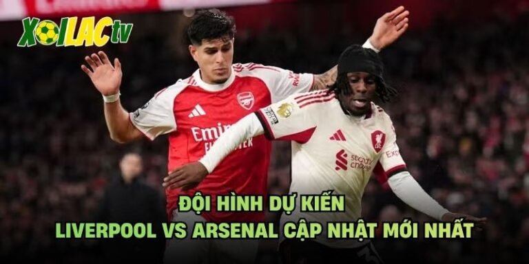 Đội Hình Dự Kiến Liverpool Vs Arsenal Cập Nhật Mới Nhất