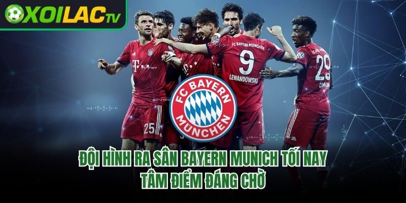Đội Hình Ra Sân Bayern Munich Tối Nay: Tâm Điểm Đáng Chờ 