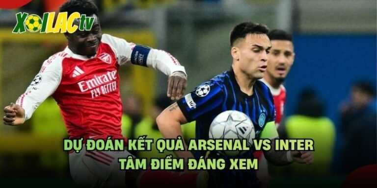 Dự Đoán Kết Quả Arsenal Vs Inter - Tâm Điểm Đáng Xem