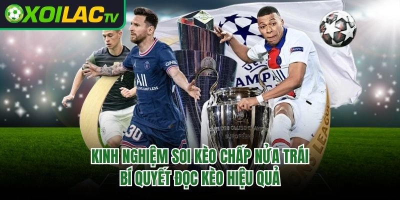 Kinh Nghiệm Soi Kèo Chấp Nửa Trái – Bí Quyết Đọc Kèo Hiệu Quả