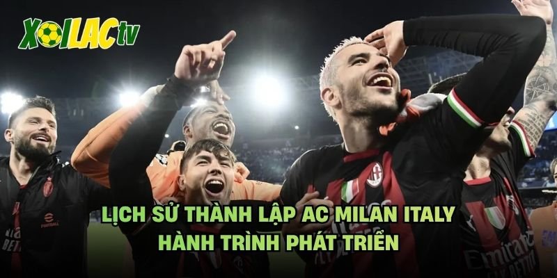 Lịch Sử Thành Lập AC Milan Italy – Hành Trình Phát Triển