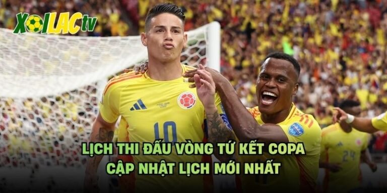 Lịch Thi Đấu Vòng Tứ Kết Copa - Cập Nhật Lịch Mới Nhất