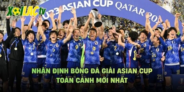 Nhận Định Bóng Đá Giải Asian Cup - Toàn Cảnh Mới Nhất