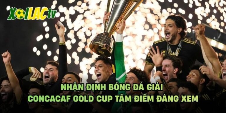 Nhận Định Bóng Đá Giải CONCACAF Gold Cup Tâm Điểm Đáng Xem