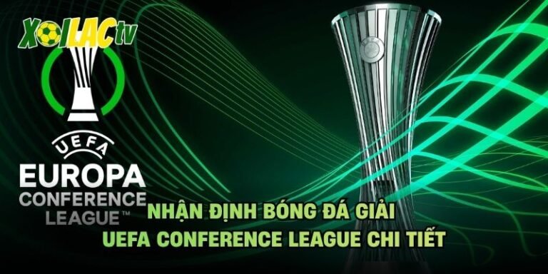 Nhận Định Bóng Đá Giải UEFA Conference League Chi Tiết