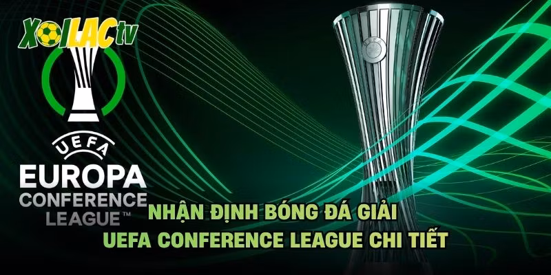 Nhận Định Bóng Đá Giải UEFA Conference League Chi Tiết