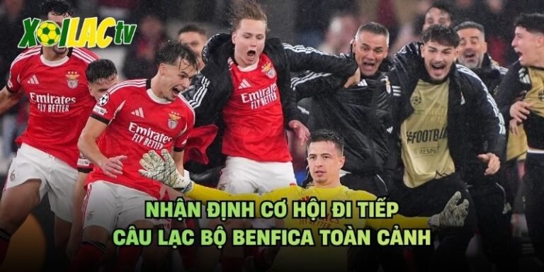 Nhận Định Cơ Hội Đi Tiếp Câu Lạc Bộ Benfica Toàn Cảnh