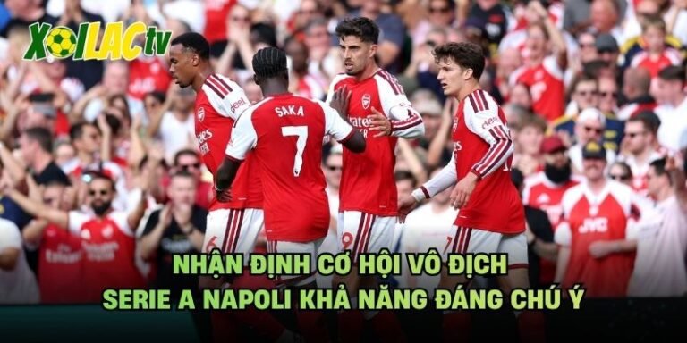 Nhận Định Cơ Hội Vô Địch Serie A Napoli Khả Năng Đáng Chú Ý