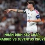 Nhận Định Kèo Chấp Real Madrid Vs Juventus Chuyên Sâu