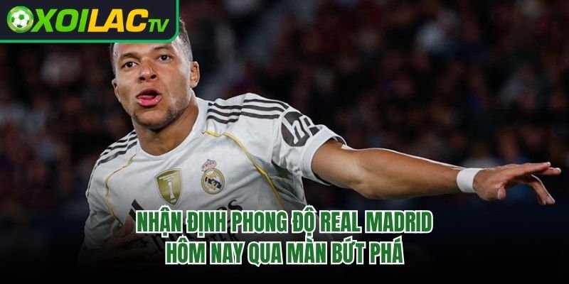 Nhận Định Phong Độ Real Madrid Hôm Nay Qua Màn Bứt Phá