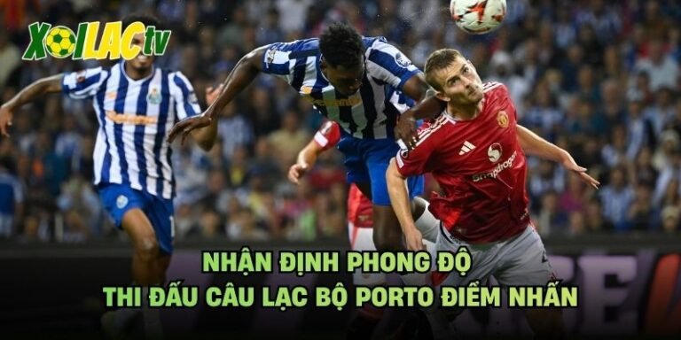 Nhận Định Phong Độ Thi Đấu Câu Lạc Bộ Porto Điểm Nhấn