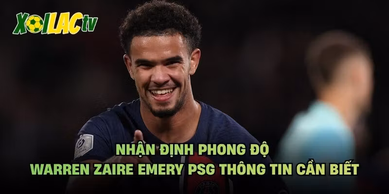 Nhận Định Phong Độ Warren Zaire Emery PSG Thông Tin Cần Biết