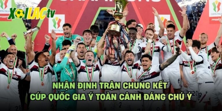Nhận Định Trận Chung Kết Cúp Quốc Gia Ý Toàn Cảnh Đáng Chú Ý