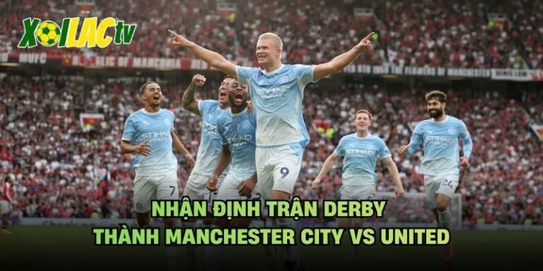 Nhận Định Trận Derby Thành Manchester City Vs United