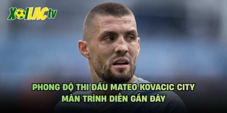 Phong Độ Thi Đấu Mateo Kovacic City - Màn Trình Diễn Gần Đây