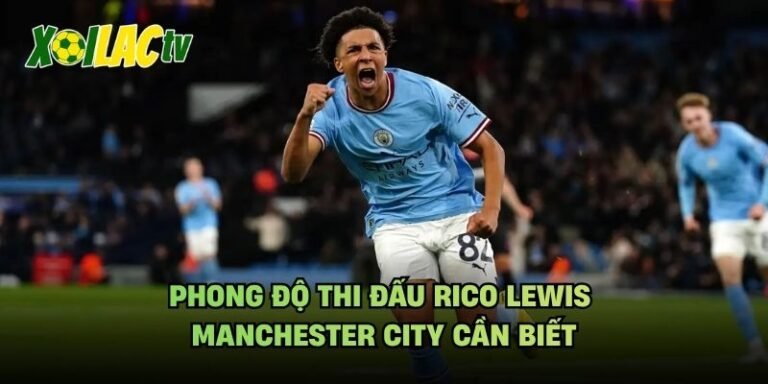 Phong Độ Thi Đấu Rico Lewis Manchester City Cần Biết