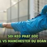 Soi Kèo Phạt Góc Liverpool Vs Manchester Dự Đoán Mới Nhất