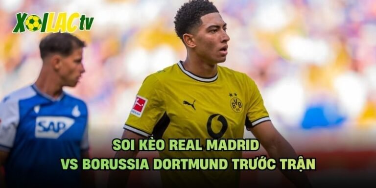 Soi Kèo Real Madrid Vs Borussia Dortmund Trước Trận
