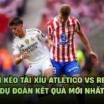 Soi Kèo Tài Xỉu Atletico Vs Real - Dự Đoán Kết Quả Mới Nhất