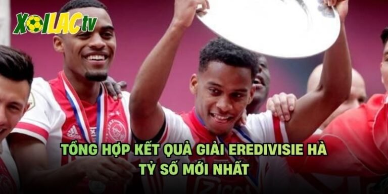 Tổng Hợp Kết Quả Giải Eredivisie Hà - Tỷ Số Mới Nhất