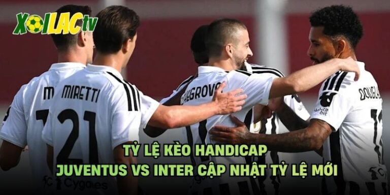 Tỷ Lệ Kèo Handicap Juventus Vs Inter Cập Nhật Tỷ Lệ Mới