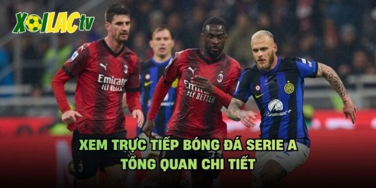 Xem Trực Tiếp Bóng Đá Serie A - Tổng Quan Chi Tiết